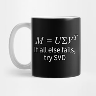 "If All Else Fails, Try Singular Value Decomposition" Mug